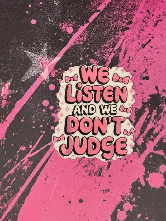 We Listen and we Don't Judge
